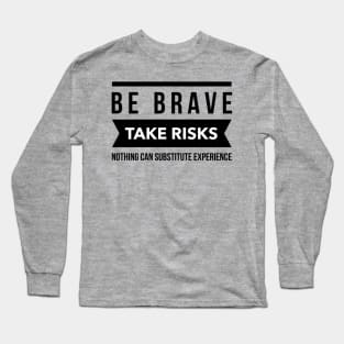 Be brave take risks Long Sleeve T-Shirt